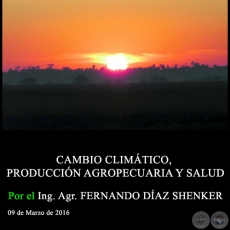 CAMBIO CLIMTICO, PRODUCCIN AGROPECUARIA Y SALUD - Ing. Agr. FERNANDO DAZ SHENKER - 09 de Marzo de 2016
